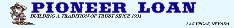 Pioneer Loan, Your Las Vegas Loan Source for Auto Title Loans and Jewelry Pawn at Las Vegas Nevada's Oldest Pawnshop